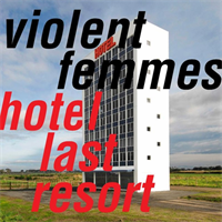 Violent Femmes-Hotel Last Resort