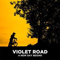 VIOLET ROAD-A New Day Begins 