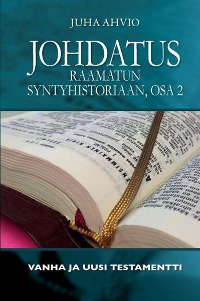 JOHDATUS RAAMATUN SYNTYHISTORIAAN, OSA 2 - JUHA AHVIO