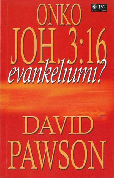 ONKO JOHANNES 3:16 EVANKELIUMI - DAVID PAWSON - Kristillinen Kirja - ja Musiikkikustannus - KKJMK OY