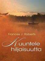 KUUNTELE HILJAISUUTTA - FRANCES J. ROBERTS